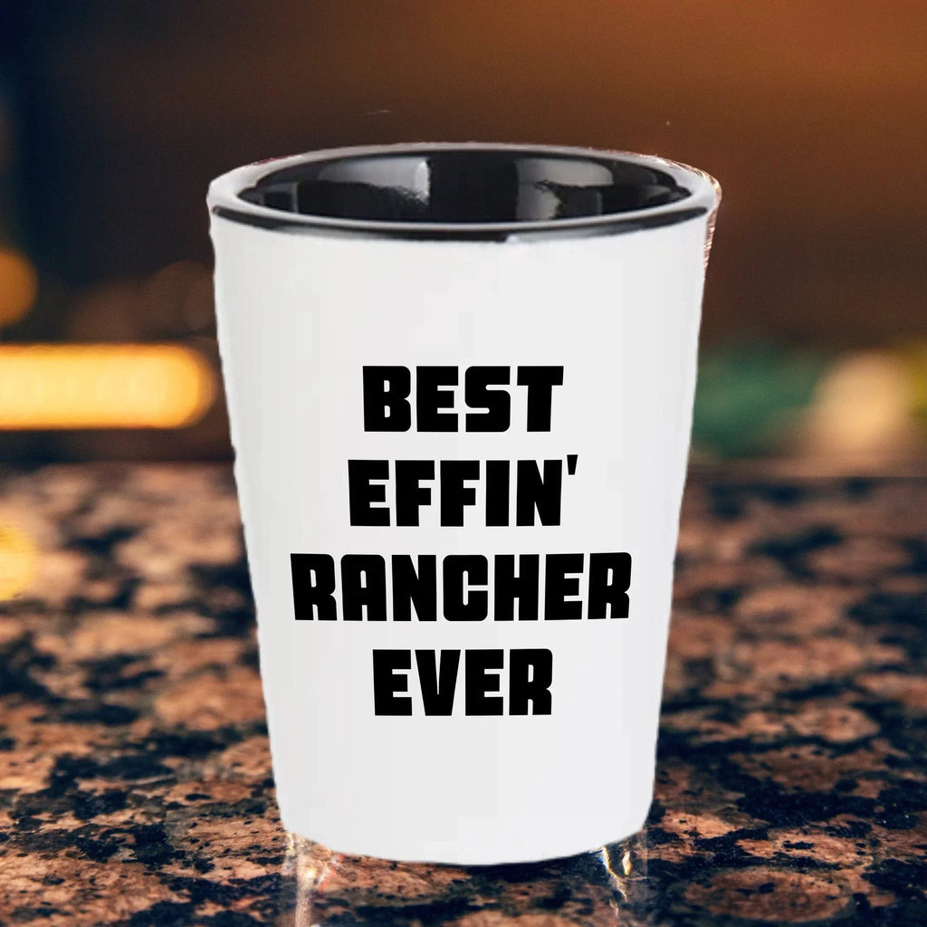 Best Effin’ Rancher Ever Shot Glass – Funny Ranch Life Gift for Farmers, Cowboys, and Country Folk