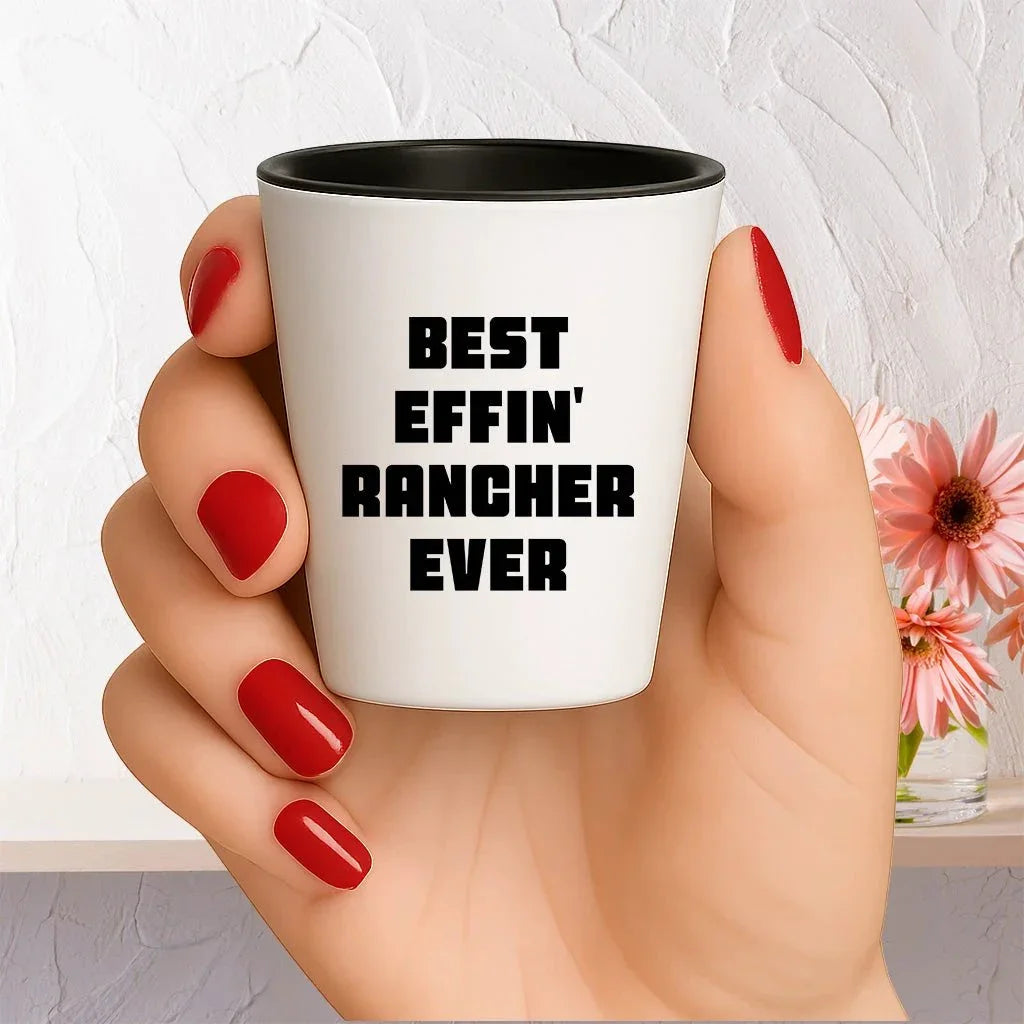 Best Effin’ Rancher Ever Shot Glass – Funny Ranch Life Gift for Farmers, Cowboys, and Country Folk