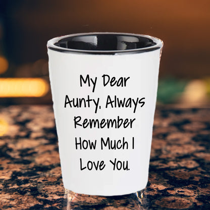 Aunty, Always Remember How Much I Love You. - Funny Valentine's Unique Gift for Aunty from Daughter - White Ceramic Shot Glass, Microwave and Dishwasher Safe, 1.5oz Capacity - Mallard Moon Gift Shop