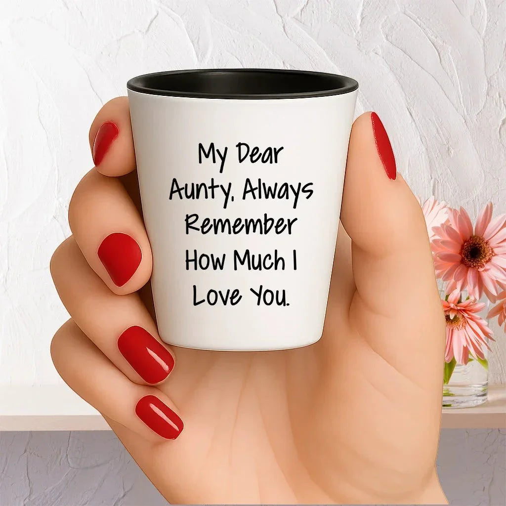Aunty, Always Remember How Much I Love You. - Funny Valentine's Unique Gift for Aunty from Daughter - White Ceramic Shot Glass, Microwave and Dishwasher Safe, 1.5oz Capacity