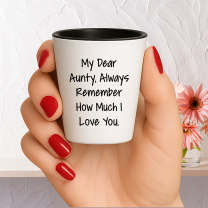 Aunty, Always Remember How Much I Love You. - Funny Valentine's Unique Gift for Aunty from Daughter - White Ceramic Shot Glass, Microwave and Dishwasher Safe, 1.5oz Capacity - Mallard Moon Gift Shop