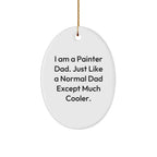 Painter Dad Gifts, Oval Ornament, Funny Quote, I Am a Painter Dad, Just Like a Normal Dad Except Much Cooler