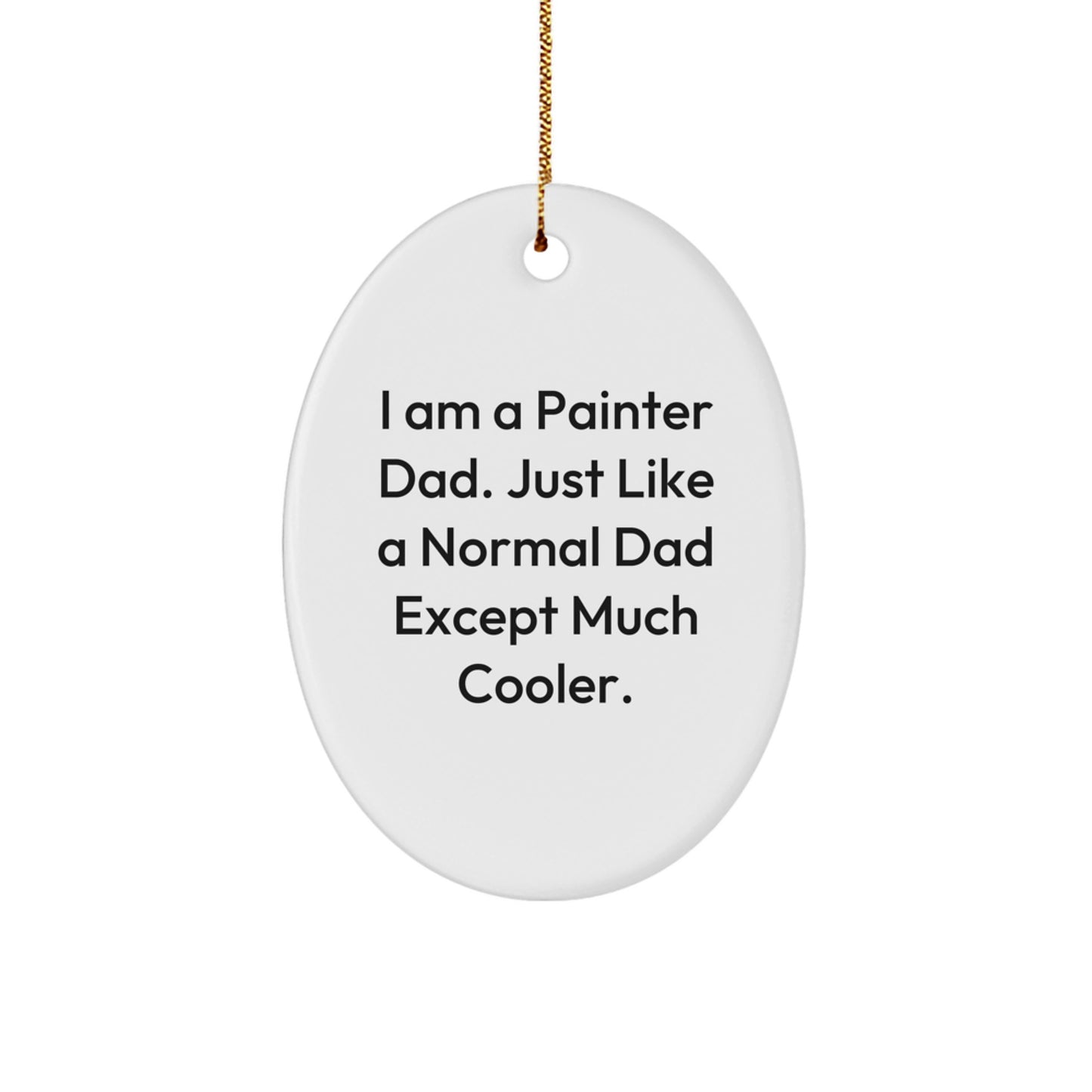 Painter Dad Gifts, Oval Ornament, Funny Quote, White, Christmas