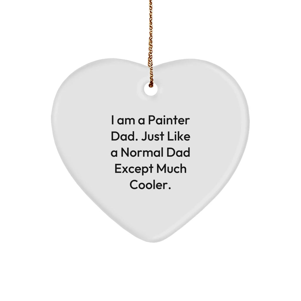 Painter Dad Gifts from Men to Painter Friends - Heart Ornament, Funny Quote, Christmas Unique Gifts