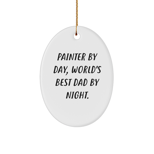 Painter Gifts from Friends - Oval Ornament with Funny Quote 'Painter By Day, World's Best Dad By Night.' for Christmas