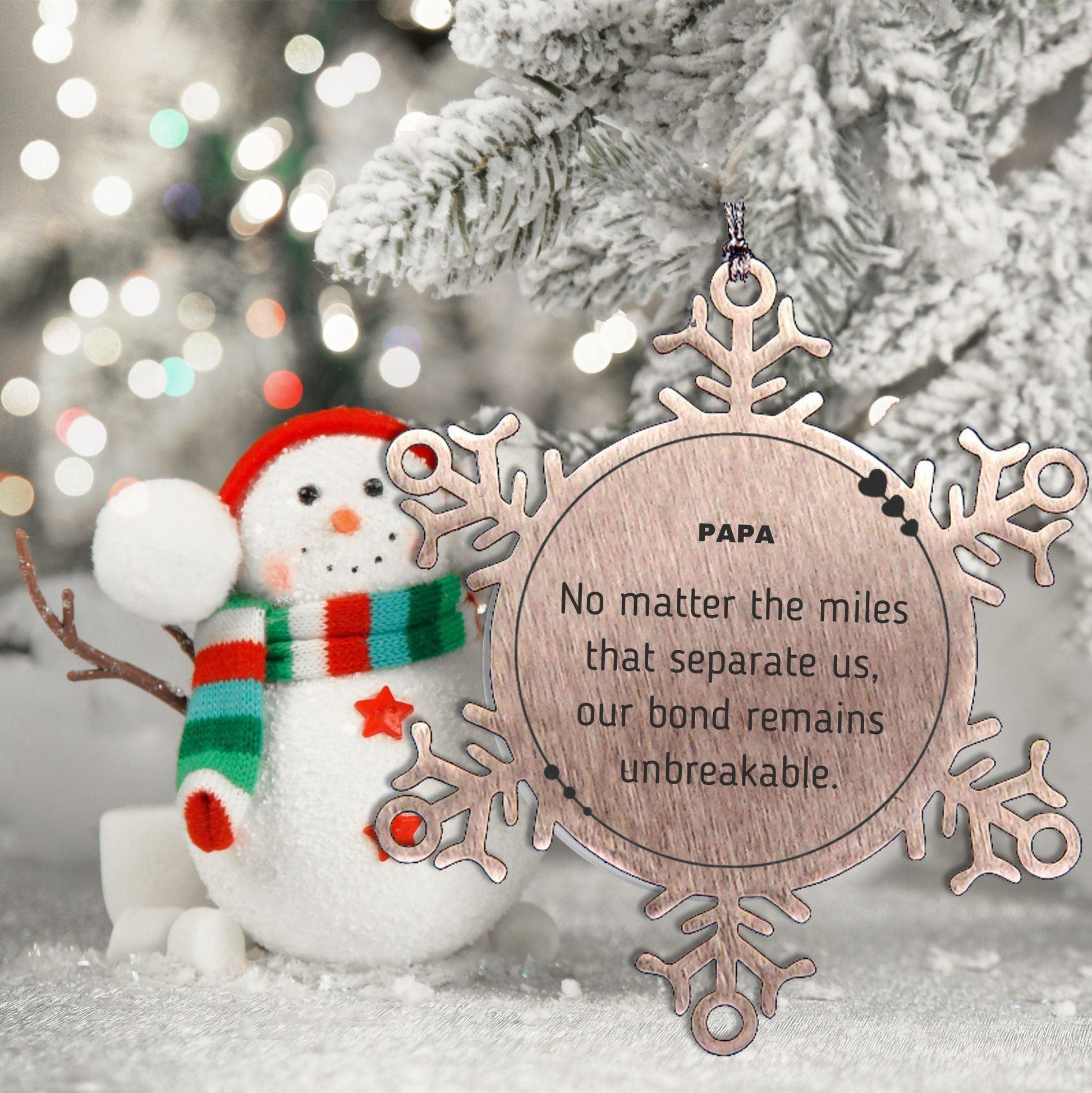 Papa Snowflake Ornament Long Distance Relationship Gifts, No matter the miles that separate us, Our bond Remains Unbreakable Birthday Christmas Unique Gifts