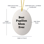 Papillon Dog Lover's Joyful Oval Ornament, Gifts from Best Papillon Mom Ever, Oval Ornament with Inspirational Quote, Perfect Christmas Unique Gift for Papillon Dog Enthusiasts, Friends, and Family
