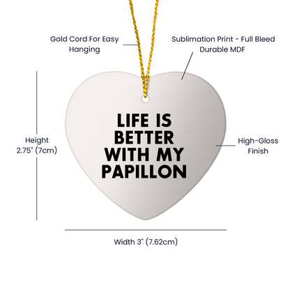 Papillon Dog Lovers Life is Better Gifts - Funny Heart Ornament for Christmas - Unique Papillon Dog Gifts from Friend to Family or Pet Lover