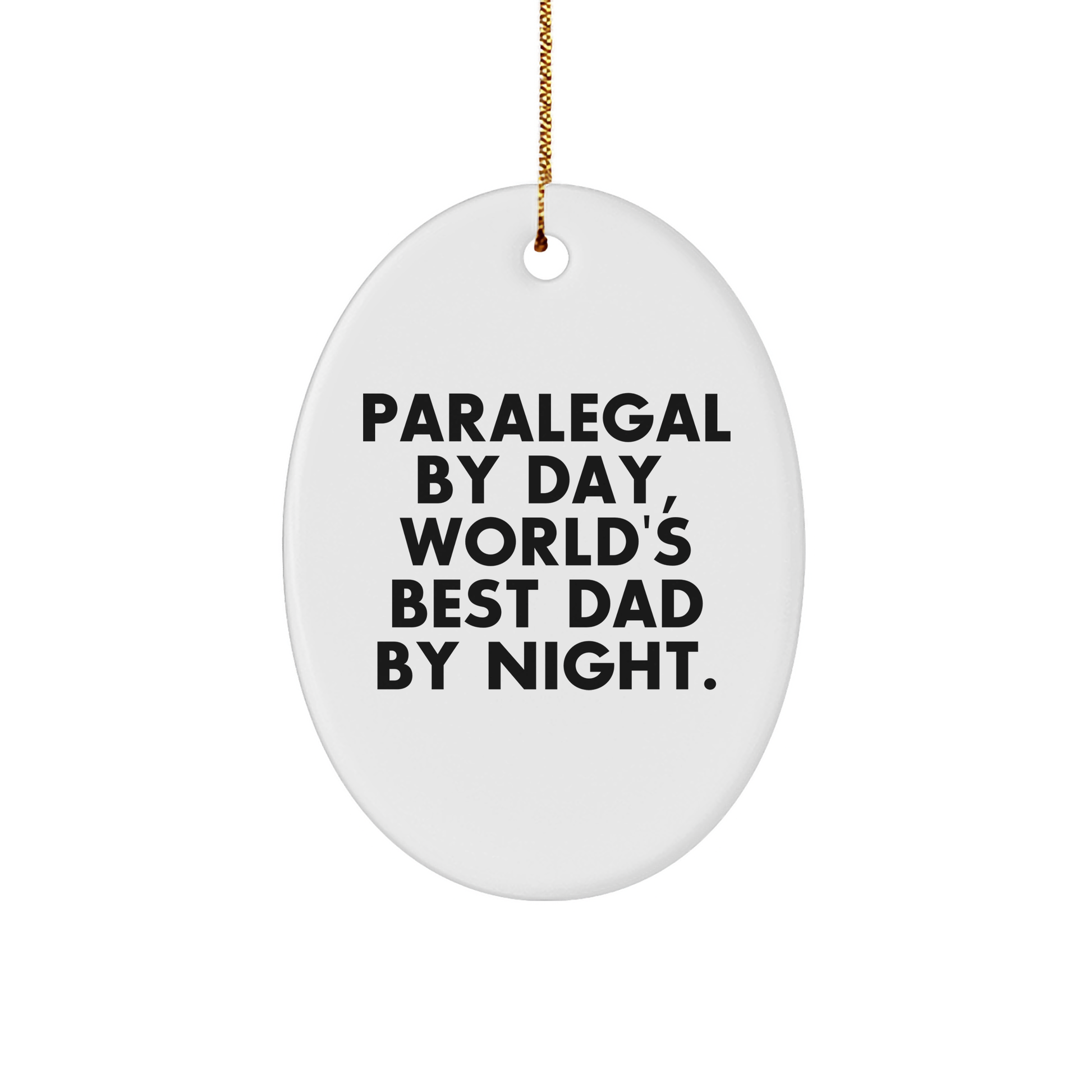 Paralegal Gifts from Family - Oval Ornament for Paralegal By Day, World's Best Dad By Night. - Funny Christmas Unique Gift for Men