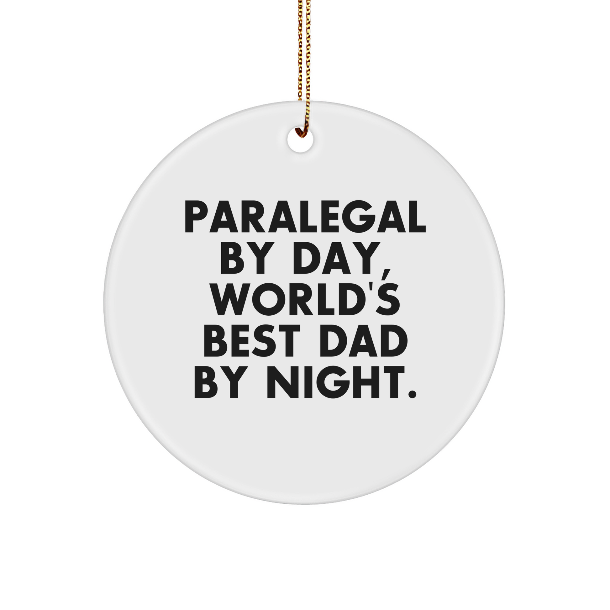 Paralegal Gifts from Men for Christmas Unique Circle Ornaments - 'Paralegal By Day, World's Best Dad By Night.'
