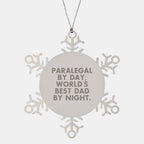 Paralegal by Day, World's Best Dad By Night. Snowflake Ornament, Funny Quote, Stainless Steel, Shatterproof, Gift for Paralegal, Christmas Unique Gifts from Men to Family