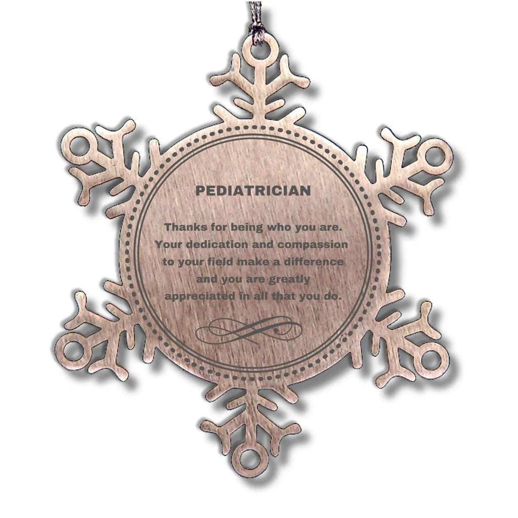 Pediatrician Snowflake Ornament - Thanks for being who you are - Birthday Christmas Jewelry Gifts Coworkers Colleague Boss
