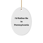 Pennsylvania Oval Ornament, I\'d Rather Be In Pennsylvania, Funny Quote, Gifts from Friends and Family, Christmas Unique