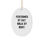 Performer Funny Oval Christmas Tree Ornament - "Performer by Day, Ninja By Night" - Unique Gift for Actors, Dancers, Musicians, Artists