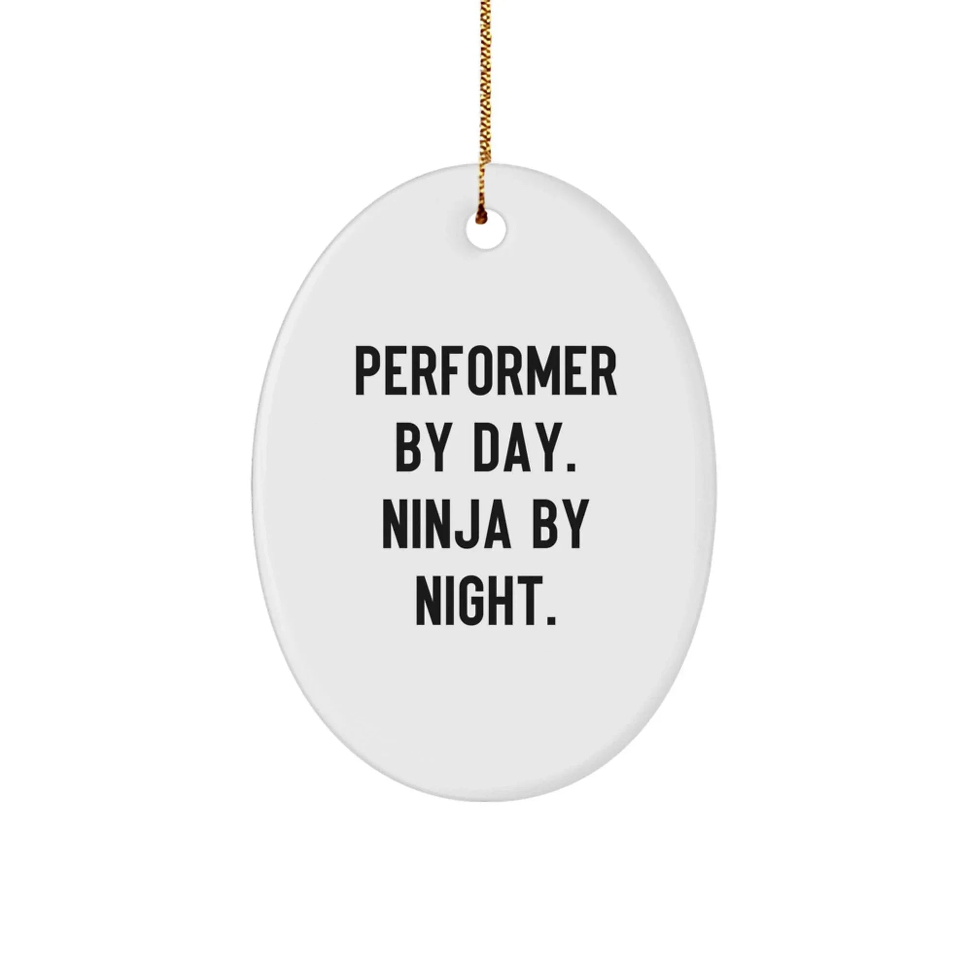 Performer Funny Oval Christmas Tree Ornament - "Performer by Day, Ninja By Night" - Unique Gift for Actors, Dancers, Musicians, Artists