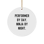 Performer Funny Circle Christmas Tree Ornament - "Performer by Day, Ninja By Night" - Unique Gift for Actors, Dancers, Musicians, Artists