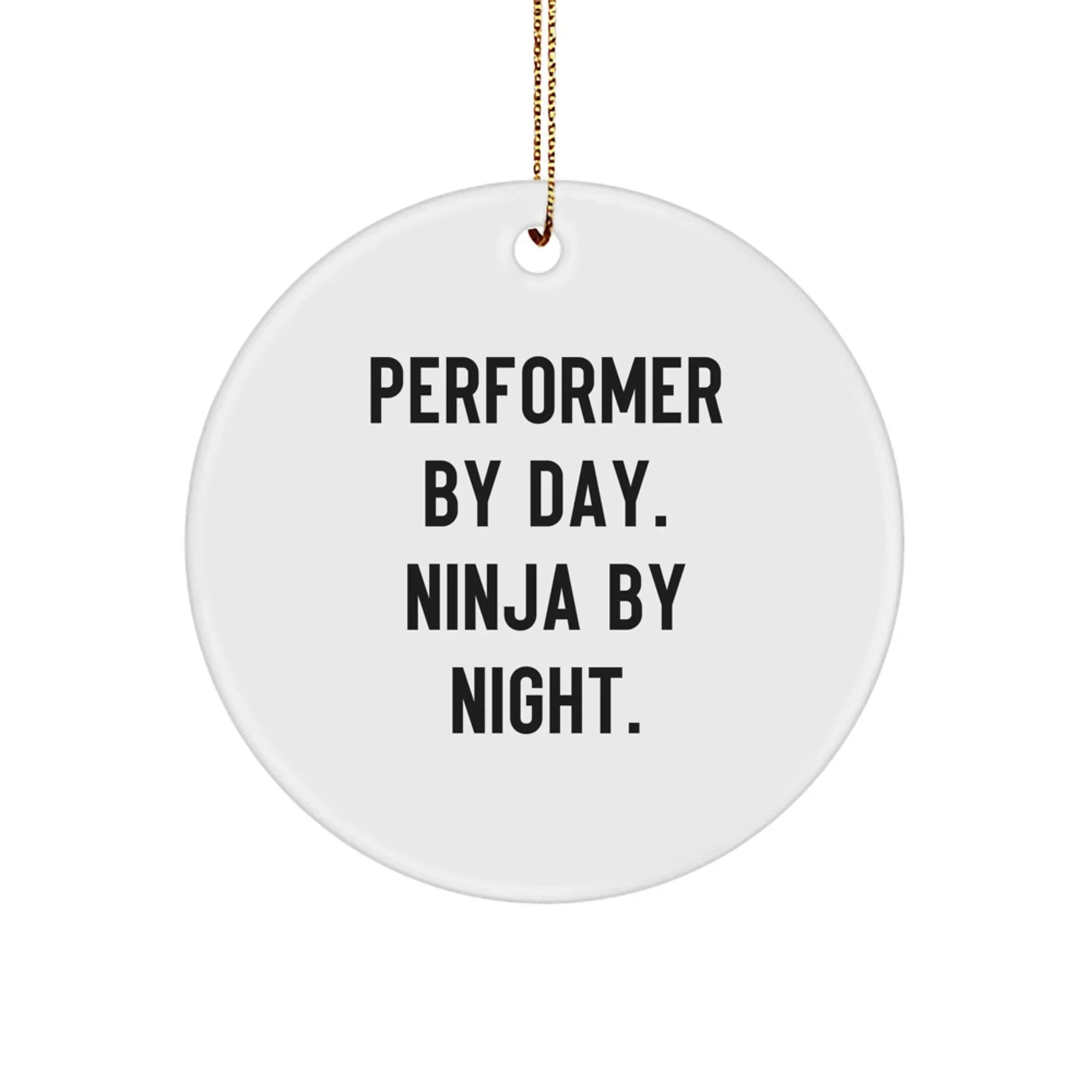Performer Funny Circle Christmas Tree Ornament - "Performer by Day, Ninja By Night" - Unique Gift for Actors, Dancers, Musicians, Artists