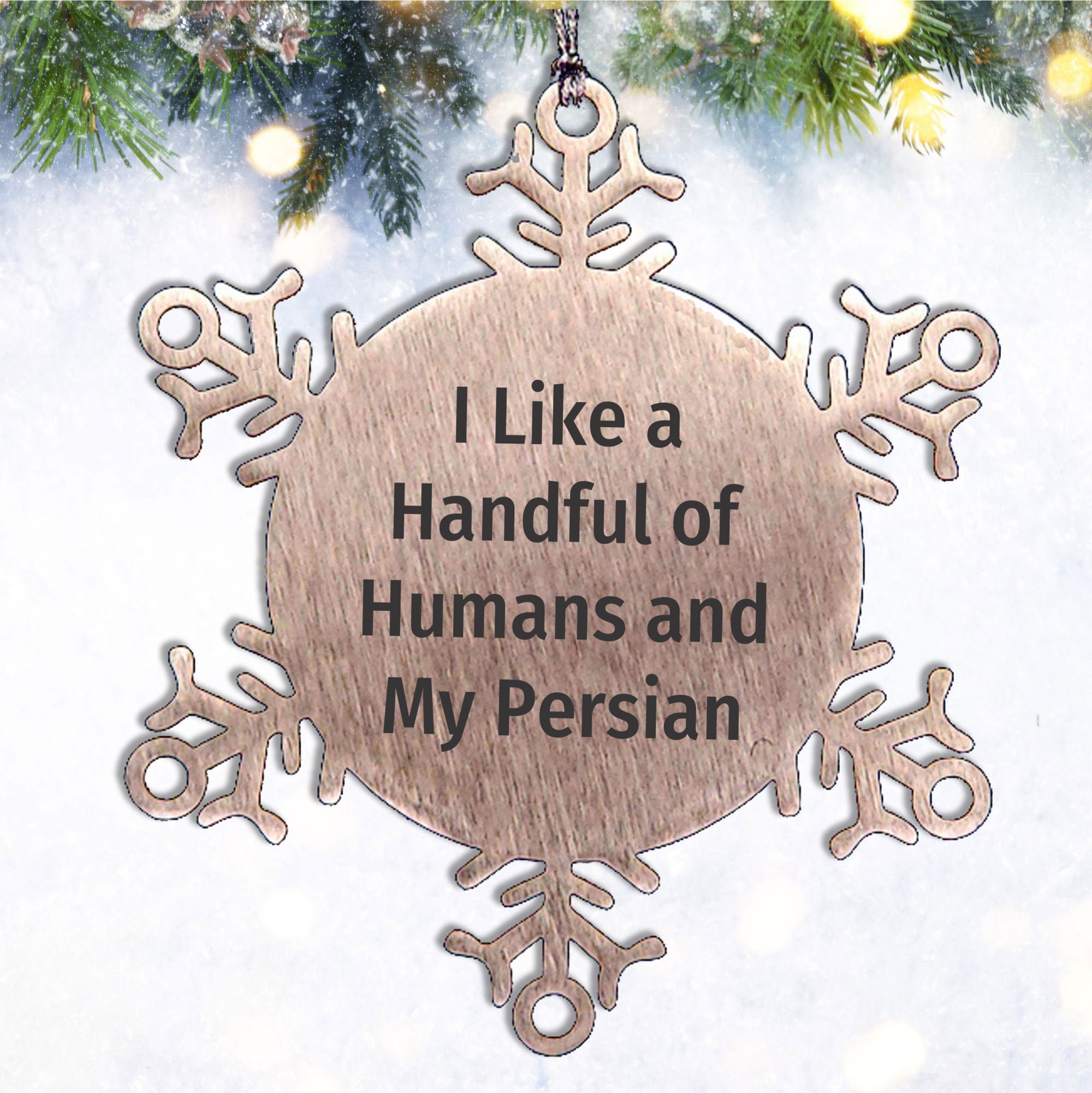 Persian Cat Lovers Snowflake Ornament Funny Quote - I Like A Handful Of Humans And My Persian,3.14 Inch Premium Stainless Steel, Christmas Unique Gift