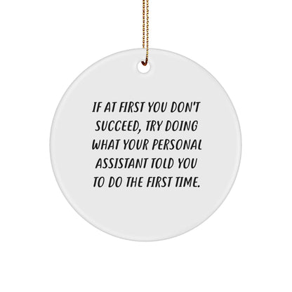 Personal Assistant Gifts, Funny Christmas Circle Ornament, 'If At First You Don't Succeed, Try Doing What Your Personal Assistant Told You To Do The First Time.' from Family, for Men or Women