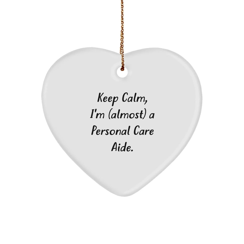 Personal Care Aide Gifts, Keep Calm, I'm (almost) A Personal Care Aide., Heart Ornament for Christmas, Gifts from Family, Gifts for Personal Care Aide