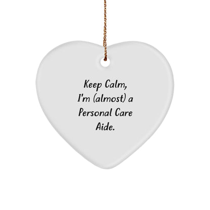 Personal Care Aide Gifts, Keep Calm, I'm (almost) A Personal Care Aide., Heart Ornament for Christmas, Gifts from Family, Gifts for Personal Care Aide