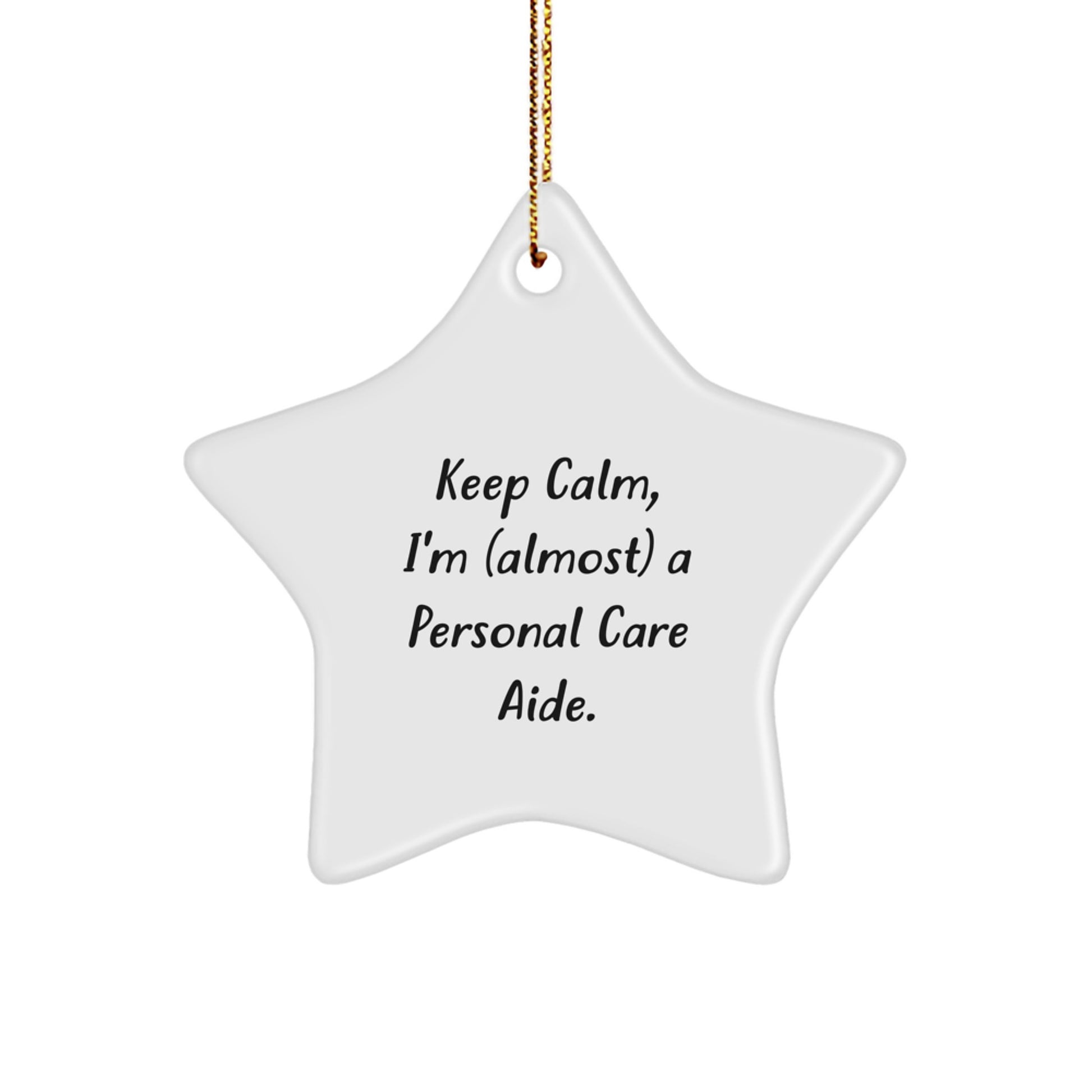 Personal Care Aide Gifts from Friends - 'Keep Calm, I'm (almost) A Personal Care Aide.' Funny Christmas Star Ornament for Men, Women, Coworkers, or Family