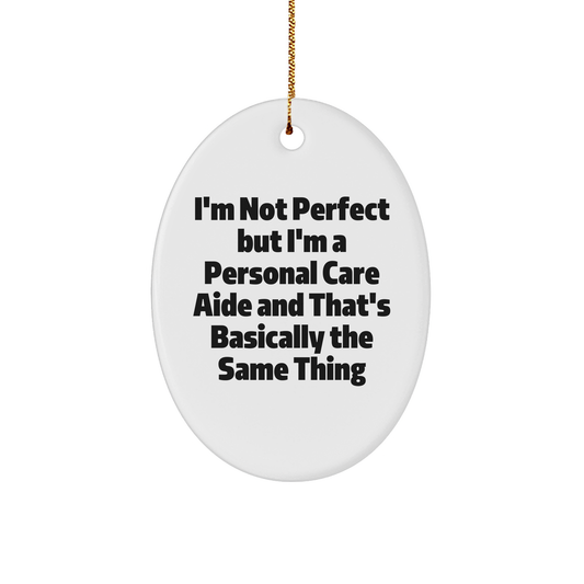 Personal Care Aide Gifts from Friends - Oval Ornament with Funny Quote, Christmas Unique Presents for Women, Men, Coworkers, Family
