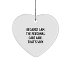 Personal Care Aide Gifts from Men to Friends, Funny Heart Ornament Because I Am The Personal Care Aide. That's Why., Christmas Unique Gifts for Women
