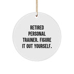 Personal Trainer Gifts for Men or Women - Funny Quote Circle Ornament, 'Retired Personal Trainer. Figure It Out Yourself.' - Unique Christmas Unique Gifts from Friends or Family