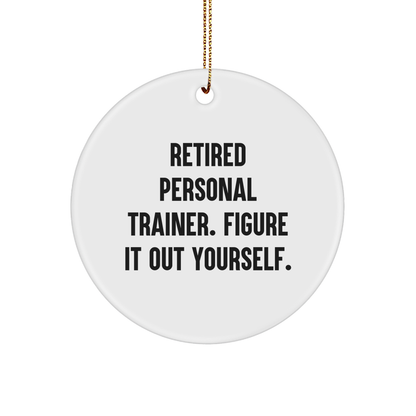 Personal Trainer Gifts for Men or Women - Funny Quote Circle Ornament, 'Retired Personal Trainer. Figure It Out Yourself.' - Unique Christmas Unique Gifts from Friends or Family
