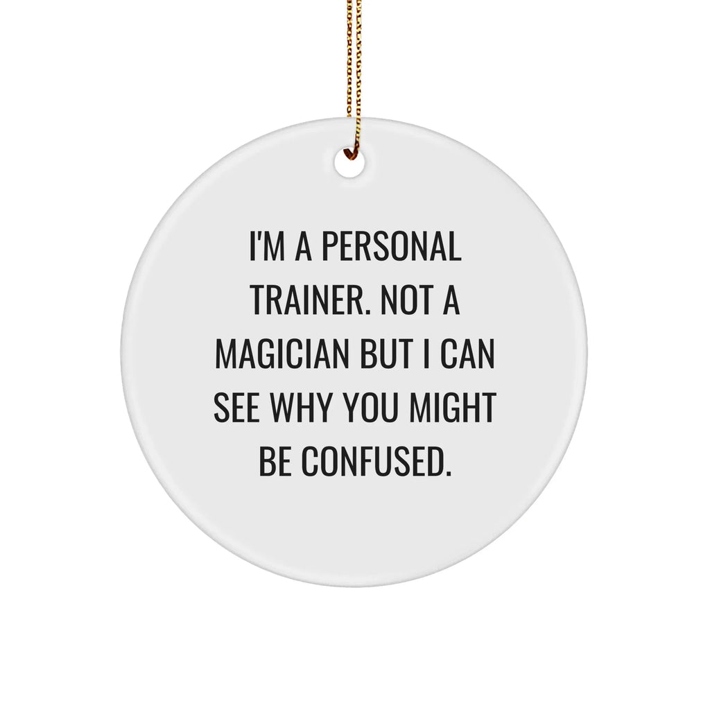 Personal Trainer Gifts from Friends - Funny Christmas Circle Ornament for Men, Women, Family, 'I'm Not a Magician'