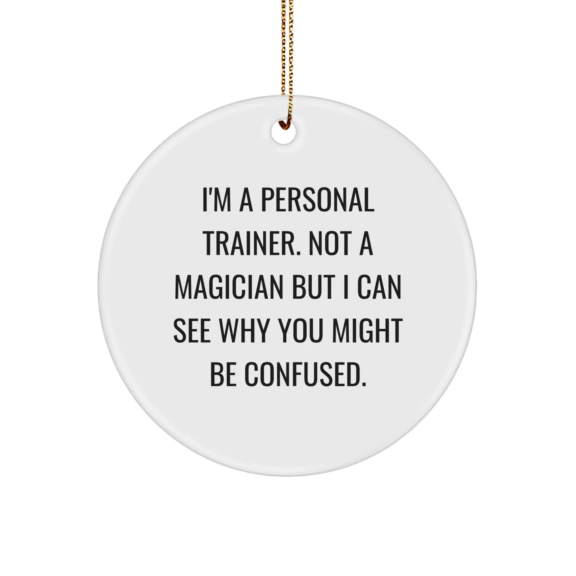 Personal Trainer Gifts from Friends - Funny Christmas Circle Ornament for Men, Women, Family, 'I'm Not a Magician'