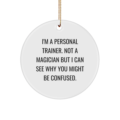 Personal Trainer Gifts from Friends - Funny Christmas Circle Ornament for Men, Women, Family, 'I'm Not a Magician'