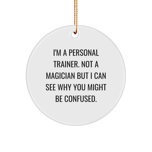 Personal Trainer Gifts from Friends - Funny Christmas Circle Ornament for Men, Women, Family, 'I'm Not a Magician'