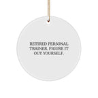 Personal Trainer Gifts from Friends - Funny Circle Ornament for Christmas, 'Retired Personal Trainer. Figure It Out Yourself.', Unique MDF Design
