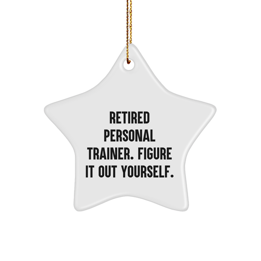 Personal Trainer Gifts from Friends, Funny Quote Star Ornament for Christmas, 'Retired Personal Trainer. Figure It Out Yourself.'