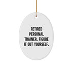 Personal Trainer Gifts from Friends - Oval Ornament, 'Retired Personal Trainer. Figure It Out Yourself.' Quote, Christmas Unique Gifts for Men or Women