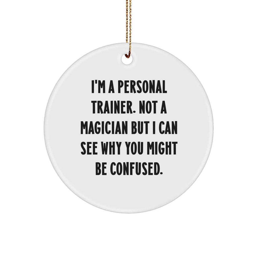 Personal Trainer Gifts from Men, Funny Quotes Circle Ornament for Friends, Coworkers, Family, Unique Christmas Unique Gifts for Personal Trainers