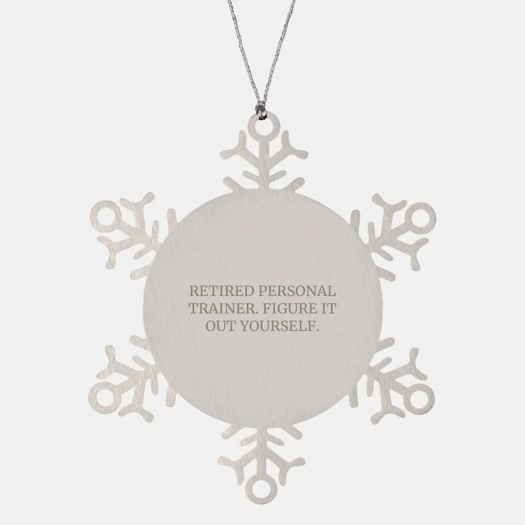 Personal Trainer Gifts from Men, Women, or Friends - 'Retired Personal Trainer. Figure It Out Yourself.' Snowflake Ornament, Unique Christmas Unique Gifts for Personal Trainers