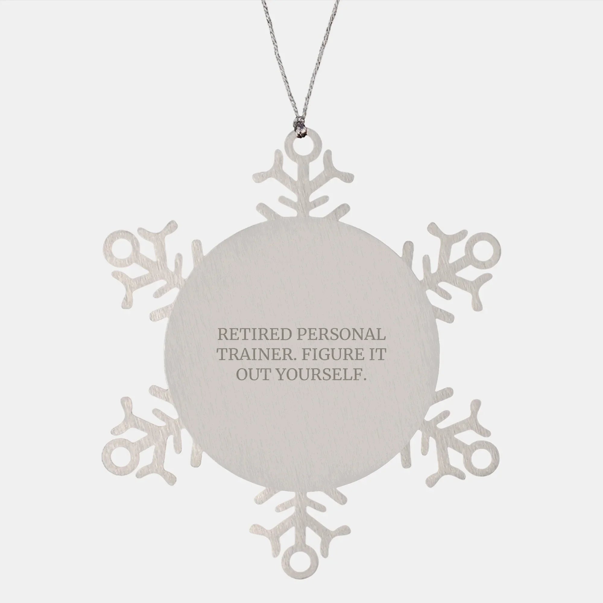 Personal Trainer Gifts from Men, Women, or Friends - 'Retired Personal Trainer. Figure It Out Yourself.' Snowflake Ornament, Unique Christmas Unique Gifts for Personal Trainers