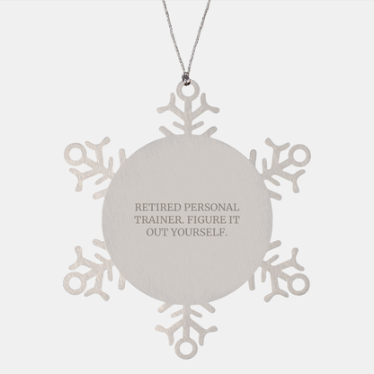 Personal Trainer Gifts from Men, Women, or Friends - 'Retired Personal Trainer. Figure It Out Yourself.' Snowflake Ornament, Unique Christmas Unique Gifts for Personal Trainers