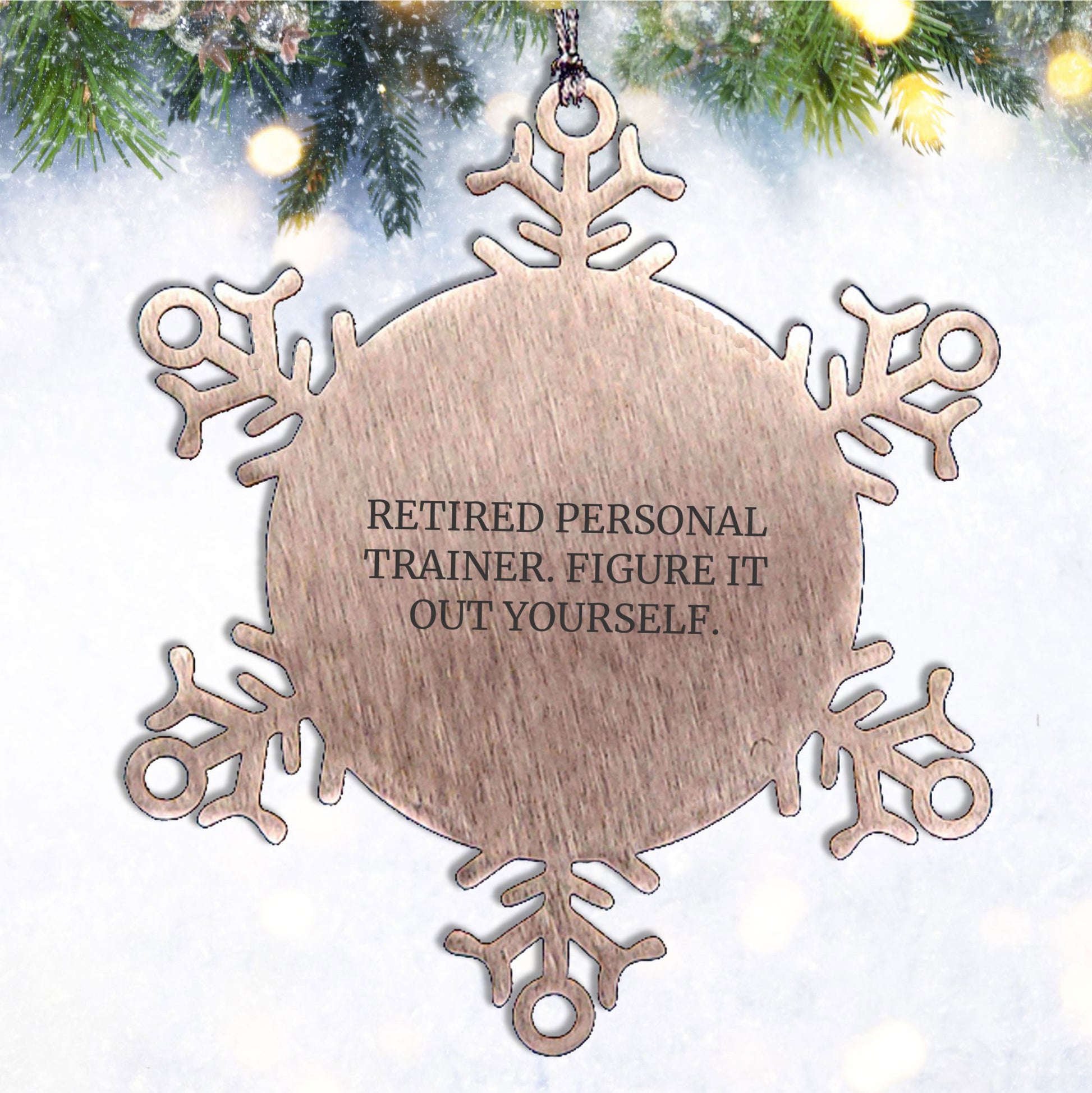 Personal Trainer Gifts from Men, Women, or Friends - 'Retired Personal Trainer. Figure It Out Yourself.' Snowflake Ornament, Unique Christmas Unique Gifts for Personal Trainers