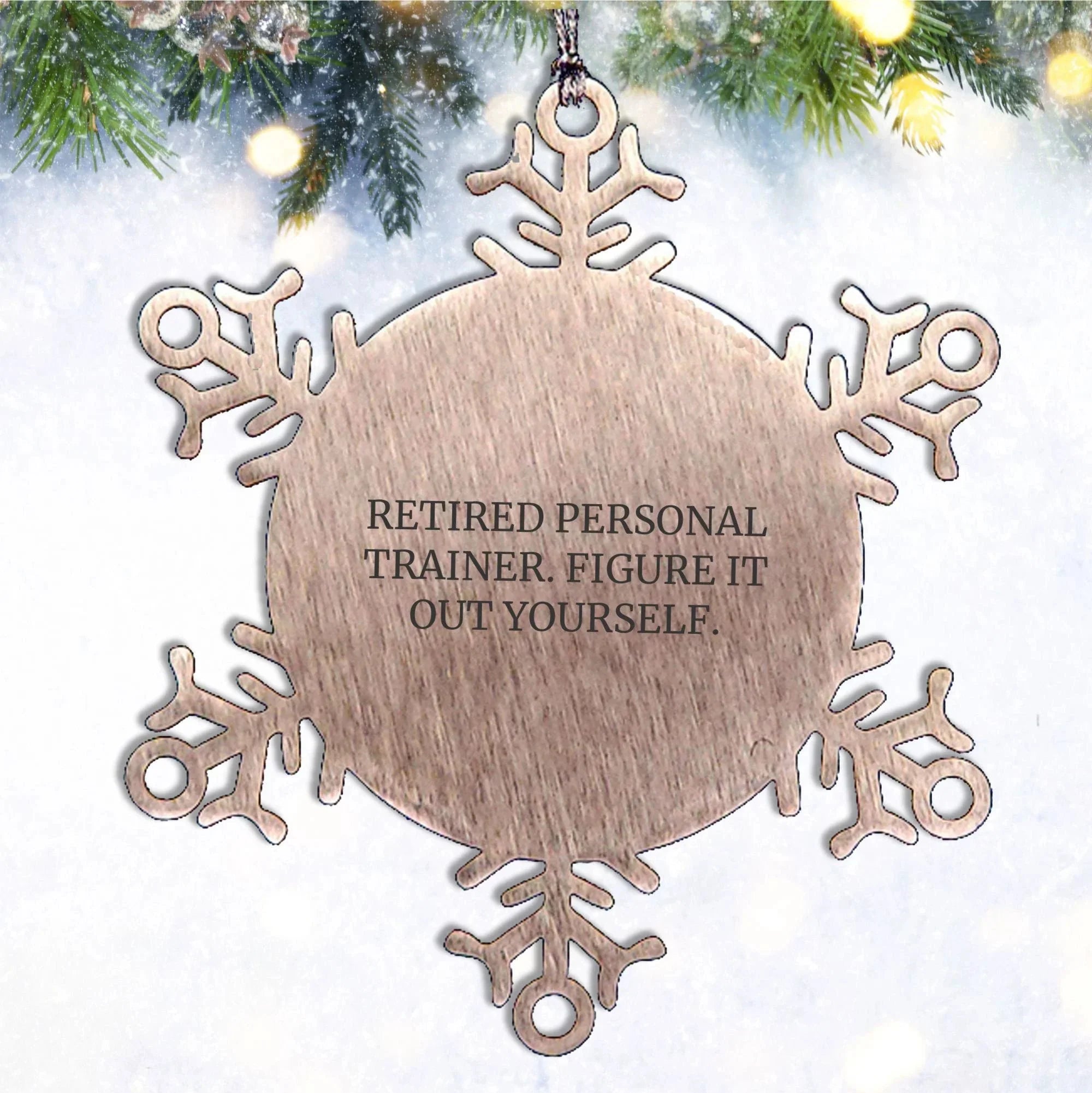 Personal Trainer Gifts from Men, Women, or Friends - 'Retired Personal Trainer. Figure It Out Yourself.' Snowflake Ornament, Unique Christmas Unique Gifts for Personal Trainers