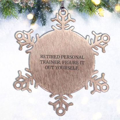 Personal Trainer Gifts from Men, Women, or Friends - 'Retired Personal Trainer. Figure It Out Yourself.' Snowflake Ornament, Unique Christmas Unique Gifts for Personal Trainers