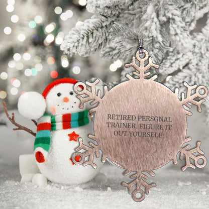 Personal Trainer Gifts from Men, Women, or Friends - 'Retired Personal Trainer. Figure It Out Yourself.' Snowflake Ornament, Unique Christmas Unique Gifts for Personal Trainers