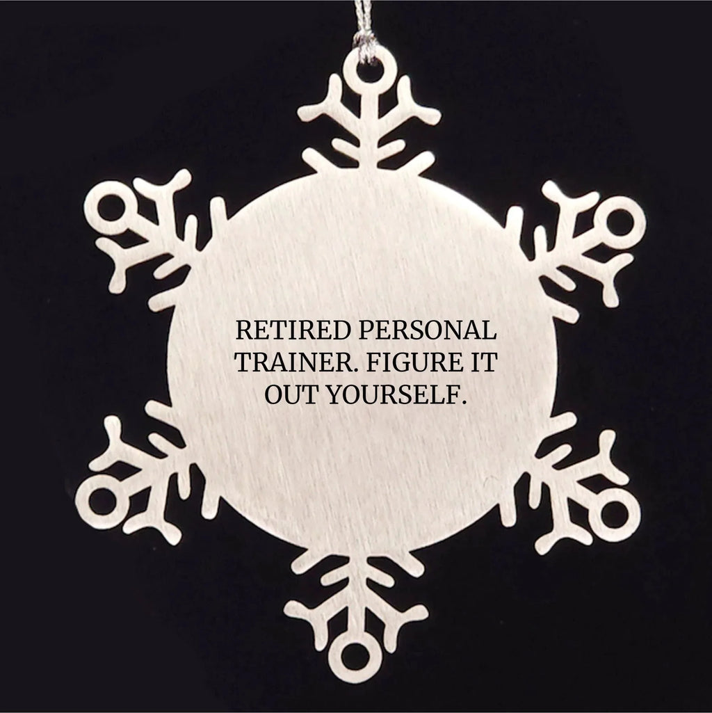 Personal Trainer Gifts from Men, Women, or Friends - 'Retired Personal Trainer. Figure It Out Yourself.' Snowflake Ornament, Unique Christmas Unique Gifts for Personal Trainers