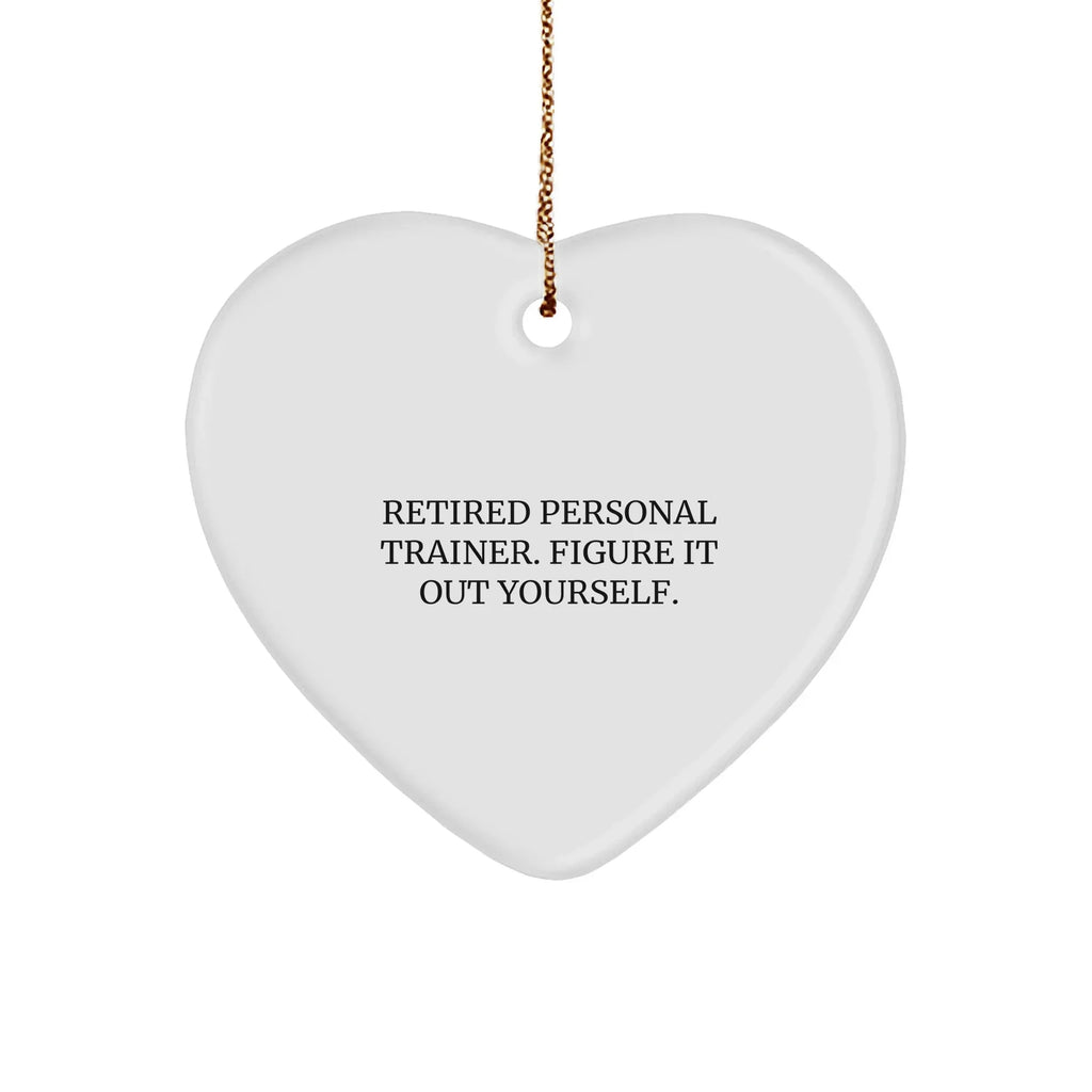 Personal Trainer Heart Ornament, Funny Quote Gifts for Men, Women, or Friends from Family, 'Retired Personal Trainer. Figure It Out Yourself.'