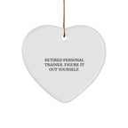 Personal Trainer Heart Ornament, Funny Quote Gifts for Men, Women, or Friends from Family, 'Retired Personal Trainer. Figure It Out Yourself.'