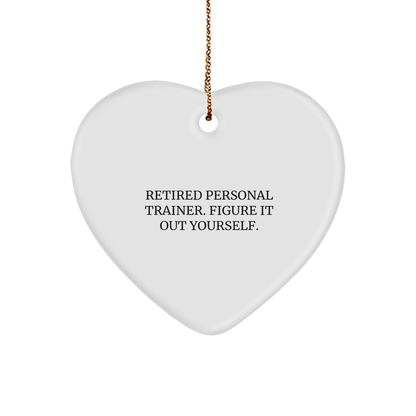 Personal Trainer Heart Ornament, Funny Quote Gifts for Men, Women, or Friends from Family, 'Retired Personal Trainer. Figure It Out Yourself.'