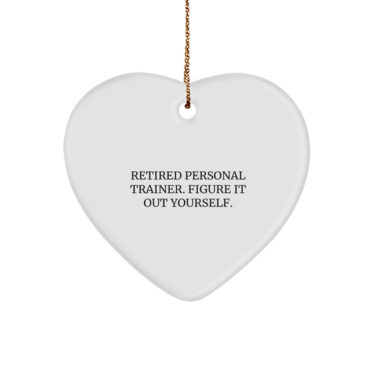 Personal Trainer Heart Ornament, Funny Quote Gifts for Men, Women, or Friends from Family, 'Retired Personal Trainer. Figure It Out Yourself.'